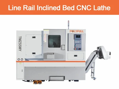 ​Polyfull's Line Rail Inclined Bed CNC Lathe: Redefining Precision And Effici...