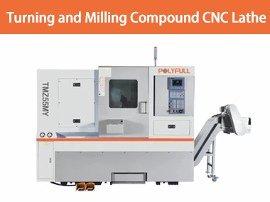 Polyfull Turning And Milling Compound CNC Lathe — A Powerful Solution For Pre...